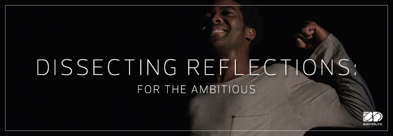 Dissecting Reflections: For The Ambitious